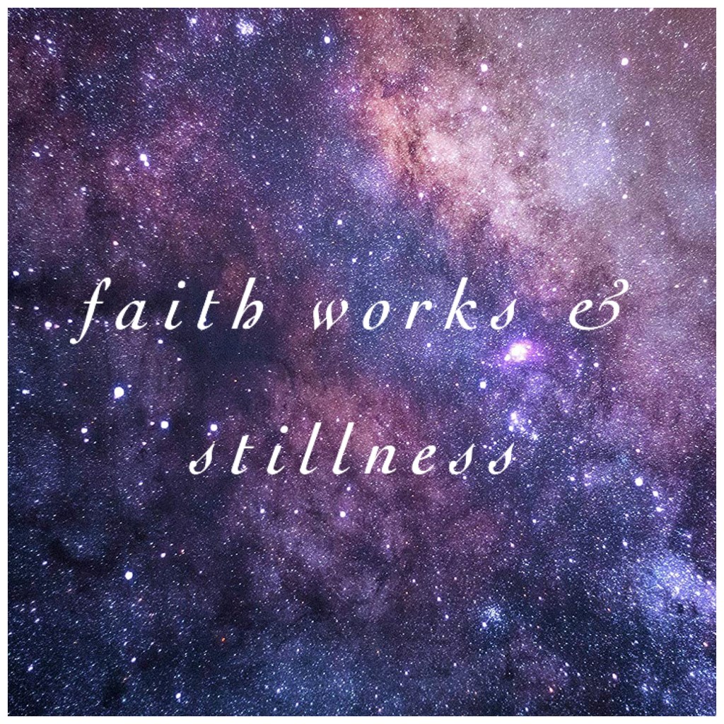 faith works stillness